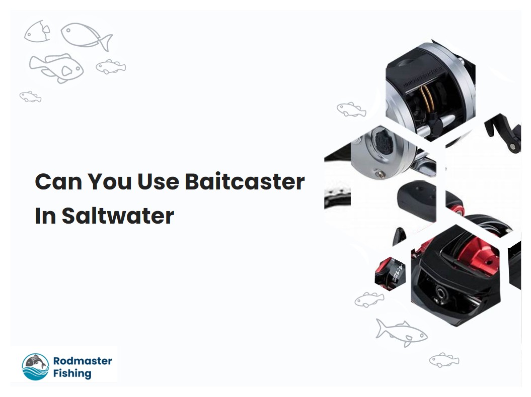 Can You Use Baitcaster In Saltwater