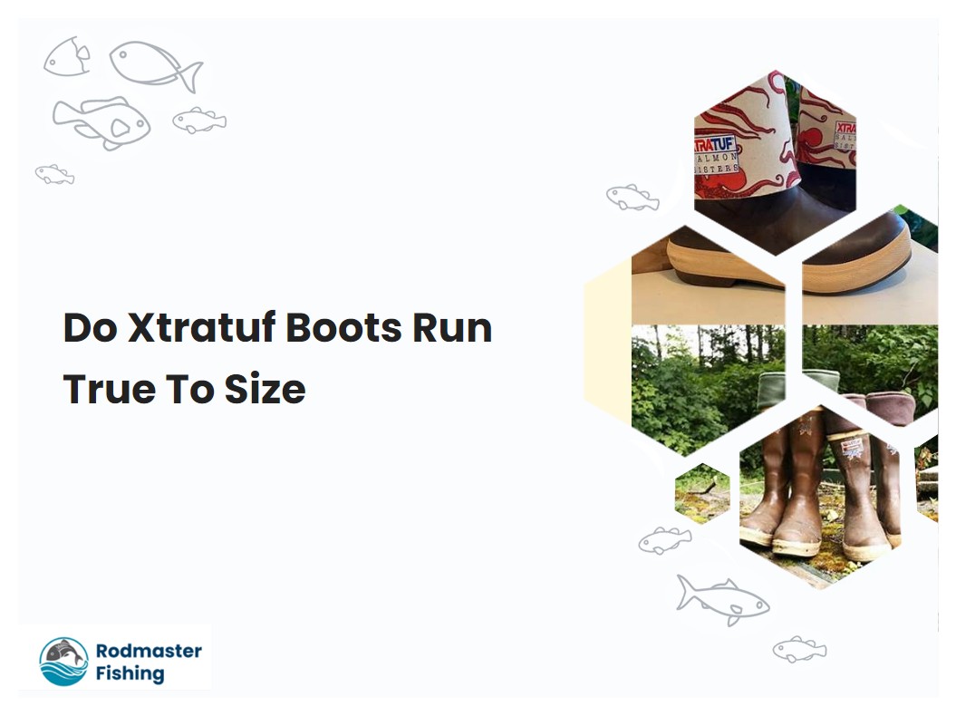 Do Xtratuf Boots Run True To Size