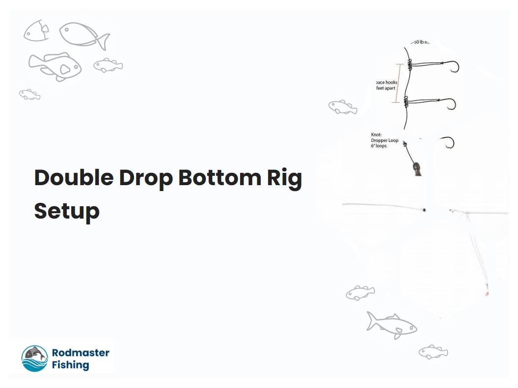 Double Drop Bottom Rig Setup
