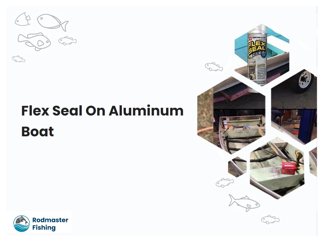 Flex Seal On Aluminum Boat
