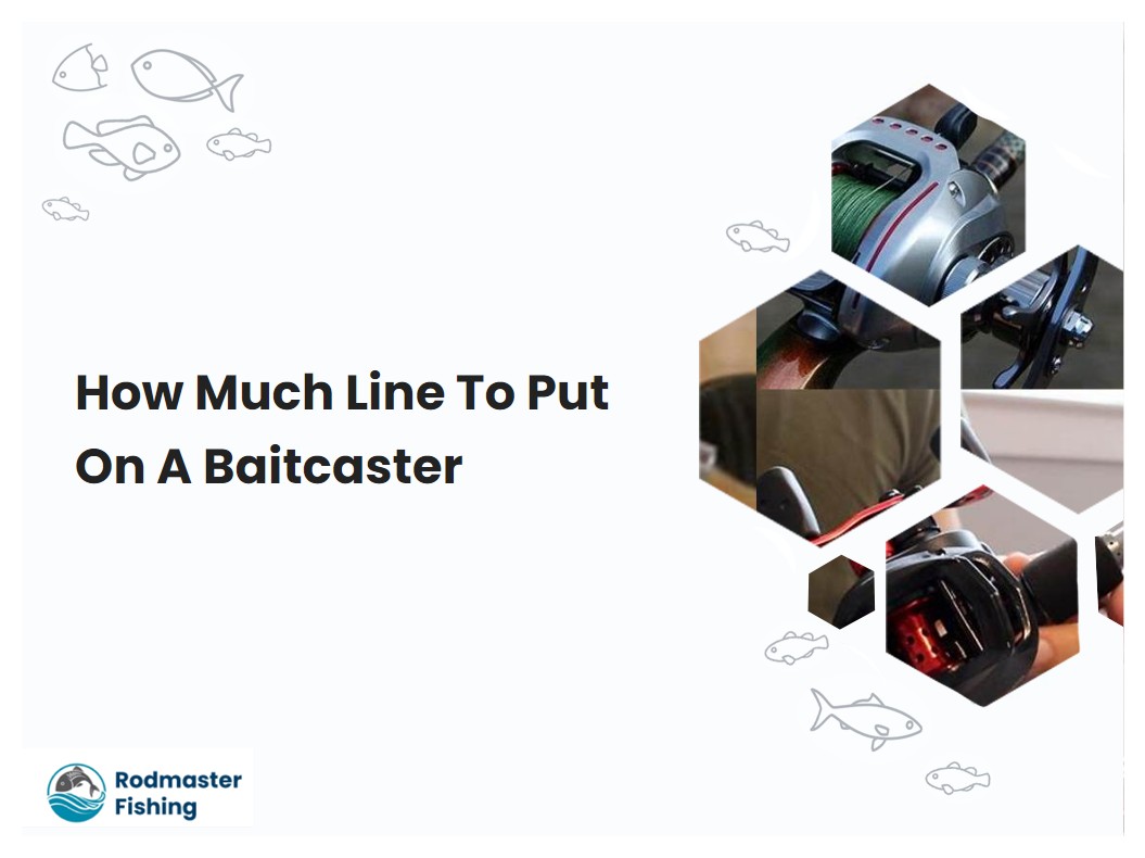 How Much Line To Put On A Baitcaster