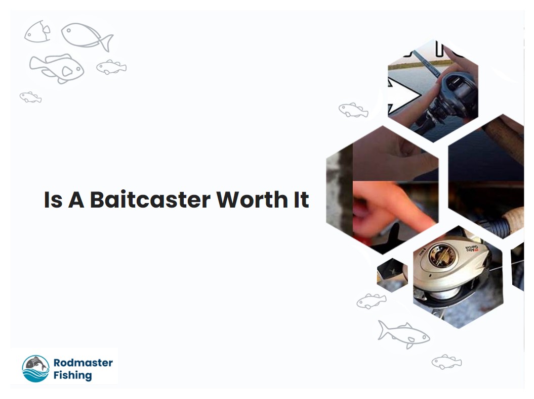 Is A Baitcaster Worth It