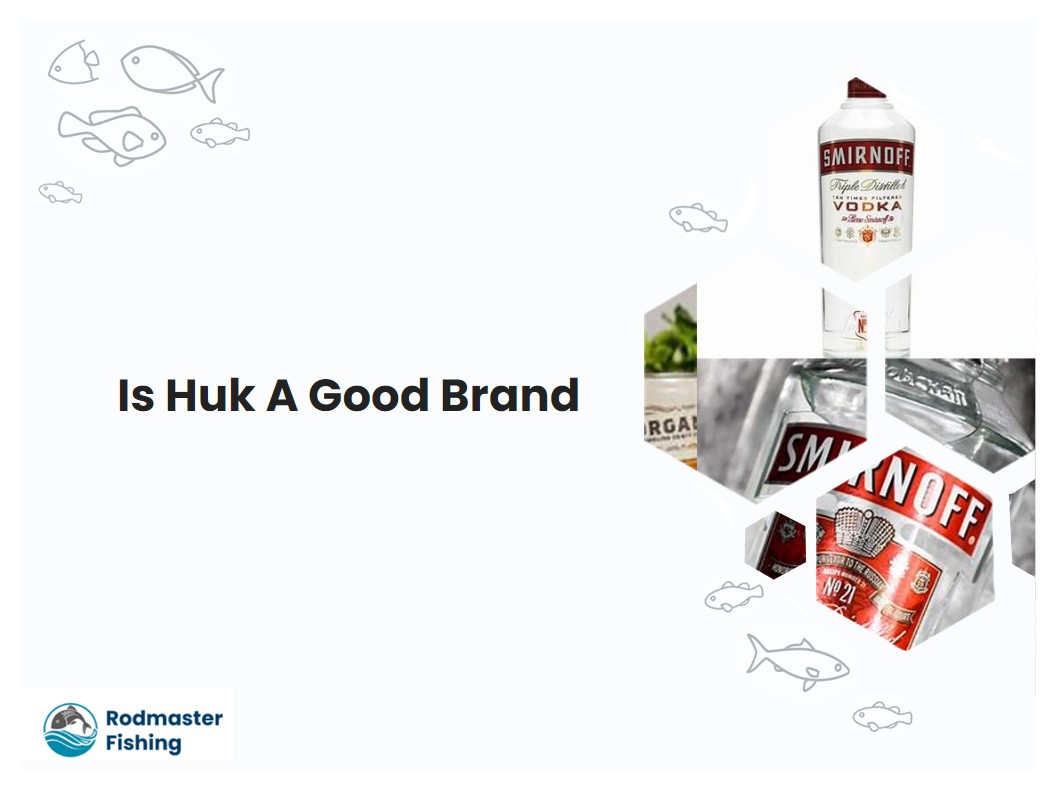 Is Huk A Good Brand