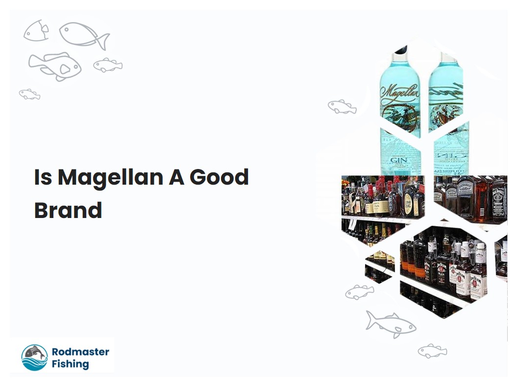 Is Magellan A Good Brand