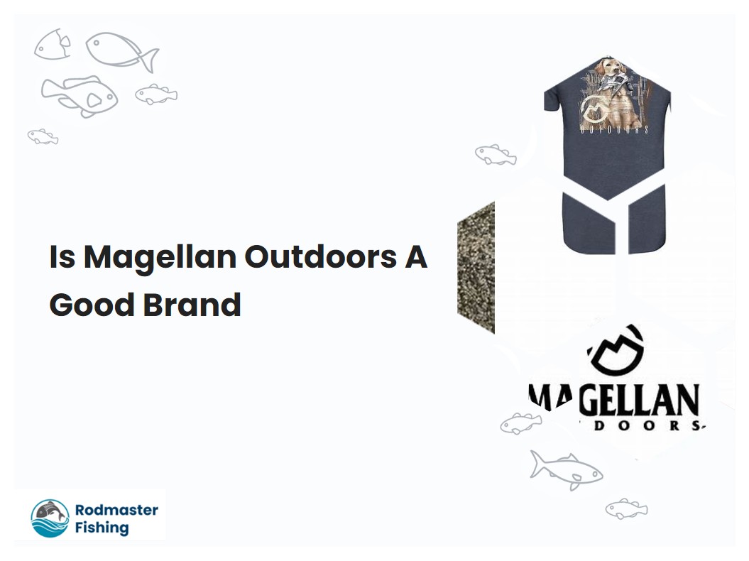 Is Magellan Outdoors A Good Brand