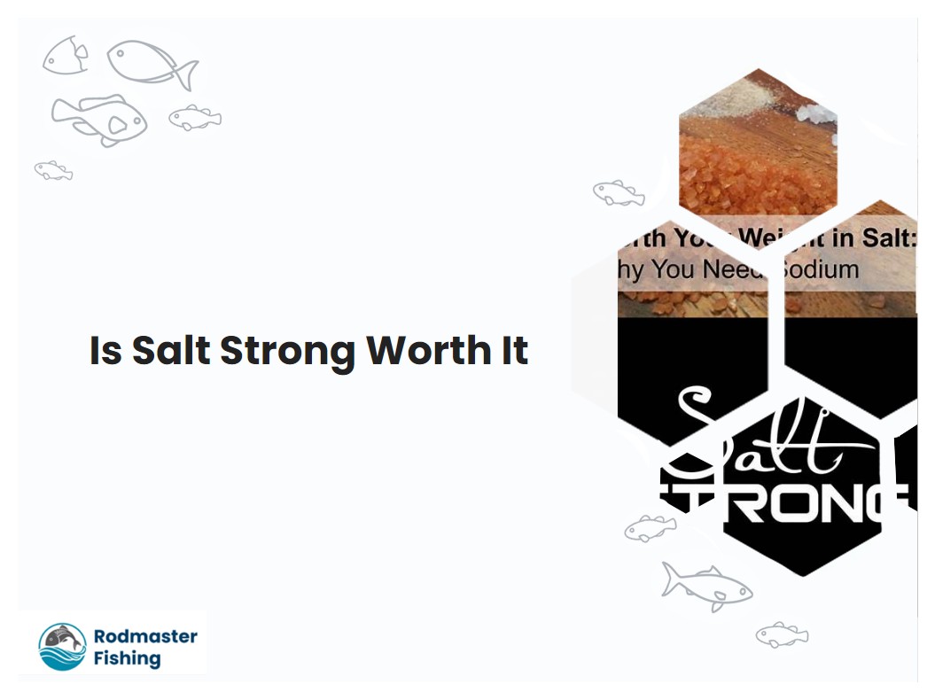 Is Salt Strong Worth It