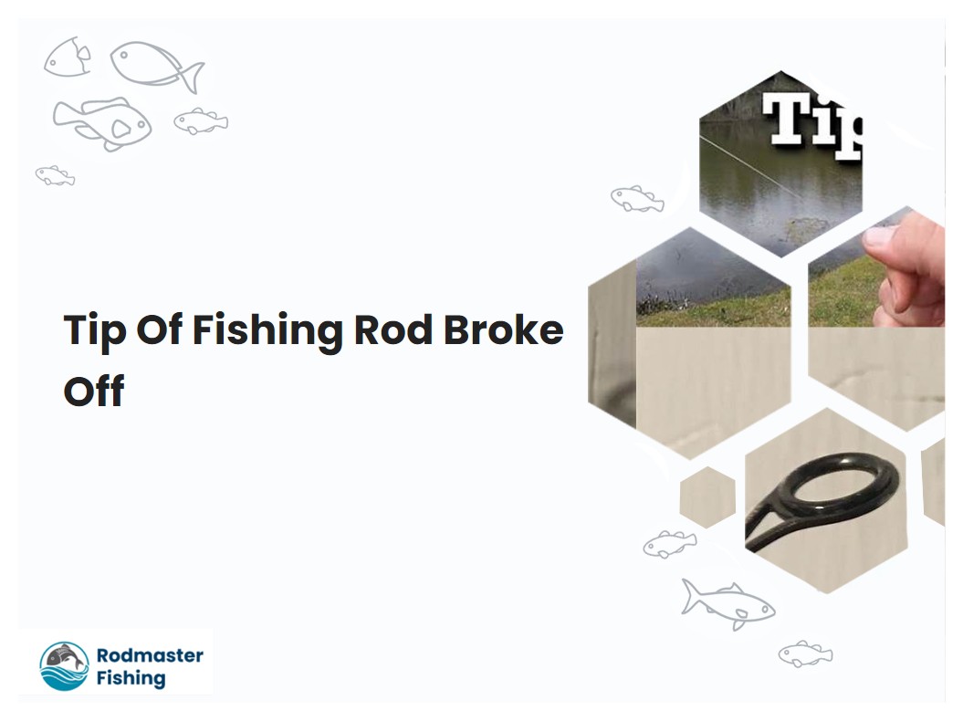 Tip Of Fishing Rod Broke Off