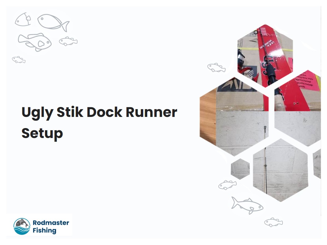 Ugly Stik Dock Runner Setup
