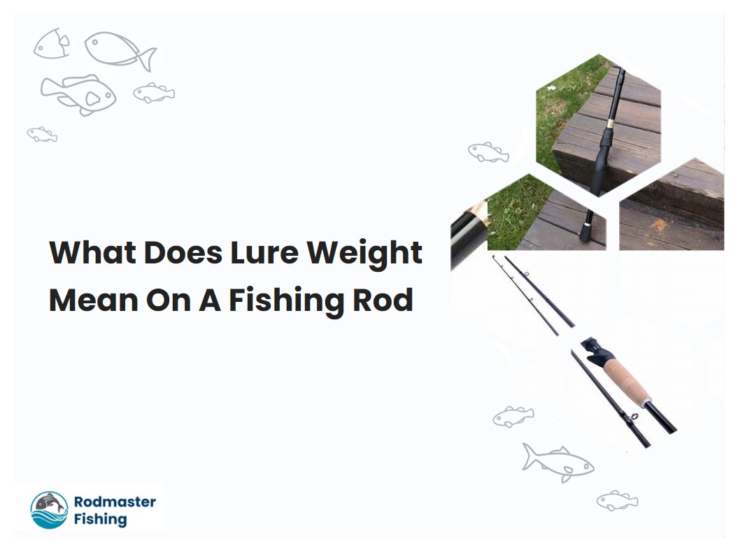 What Does Lure Weight Mean On A Fishing Rod