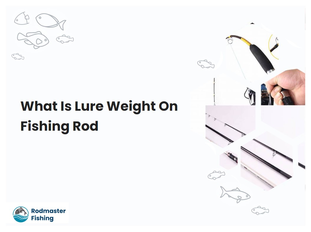 What Is Lure Weight On Fishing Rod