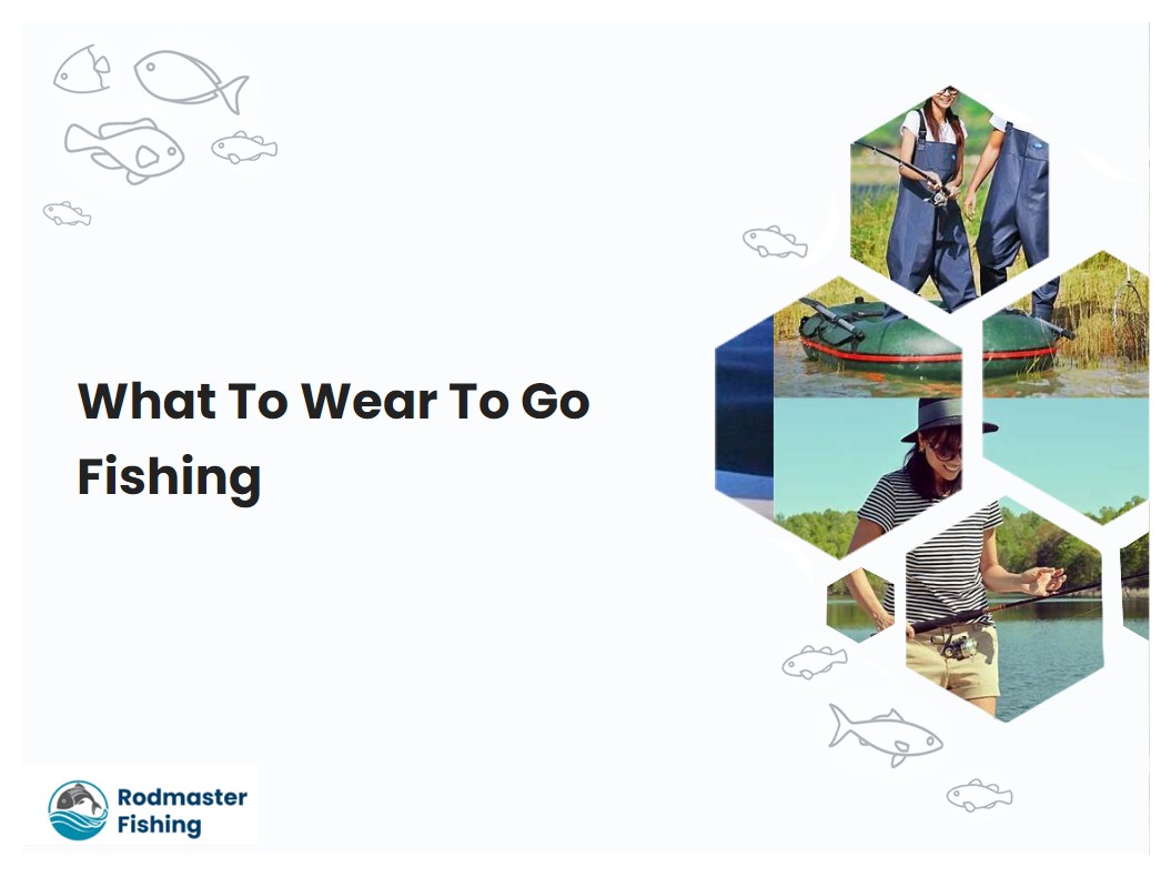What To Wear To Go Fishing
