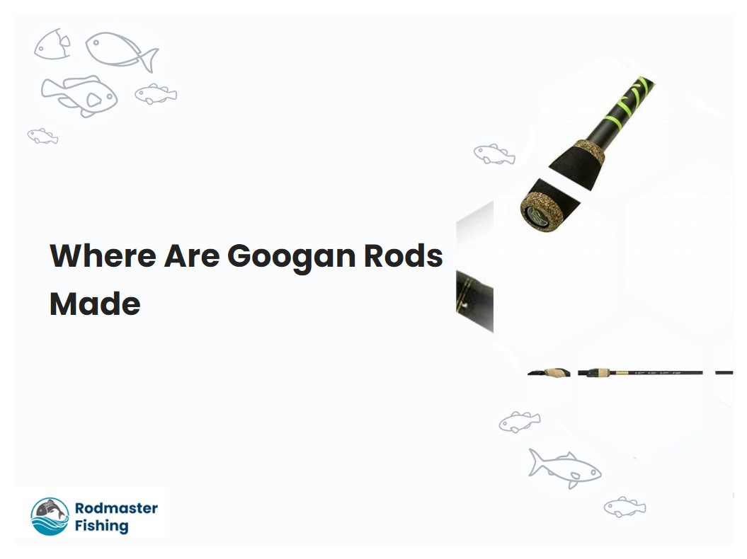 Where Are Googan Rods Made