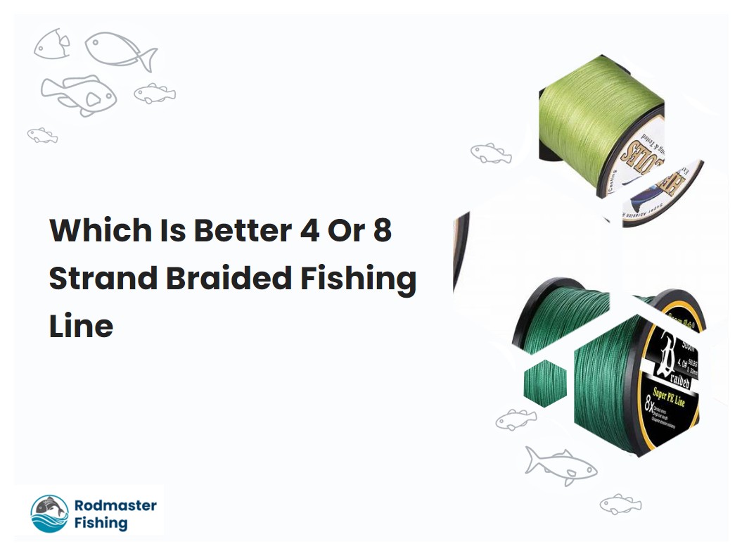 Which Is Better 4 Or 8 Strand Braided Fishing Line