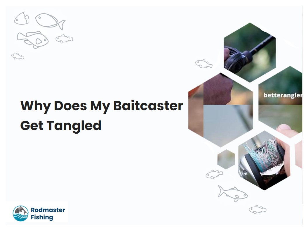 Why Does My Baitcaster Get Tangled